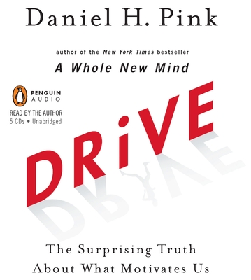 Drive: The Surprising Truth about What Motivates Us - Pink, Daniel H (Read by)