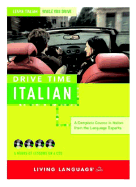 Drive Time: Italian (CD): Learn Italian While You Drive - Living Language (Creator)