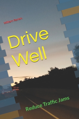 Drive Well: Reduce Traffic Jams - Rankin, William