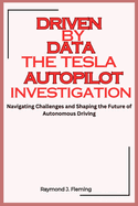 Driven by Data: The Tesla Autopilot Investigation: Navigating Challenges and Shaping the Future of Autonomous Driving