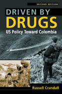 Driven by Drugs: Us Policy Toward Colombia