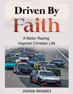 Driven By Faith: Motor Racing Inspired Christian Life