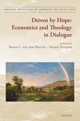 Driven by Hope: Economics and Theology in Dialogue - Van Den Heuvel, S (Editor), and Nullens, P (Editor)
