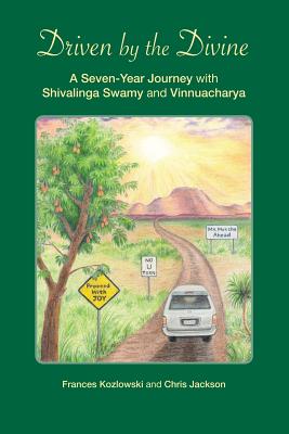 Driven by the Divine: A Seven-Year Journey with Shivalinga Swamy and Vinnuacharya - Kozlowski, Frances, and Jackson, Chris