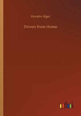 Driven from Home - Alger, Horatio