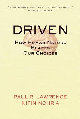 Driven: How Human Nature Shapes Our Choices - Lawrence, Paul R, and Nohria, Nitin