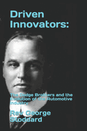 Driven Innovators: : The Dodge Brothers and the Evolution of the Automotive Industry