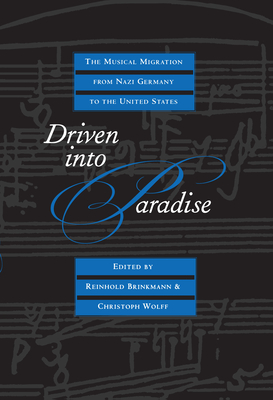 Driven Into Paradise: The Musical Migration from Nazi Germany to the United States - Brinkmann, Reinhold (Editor), and Wolff, Christoph (Editor)