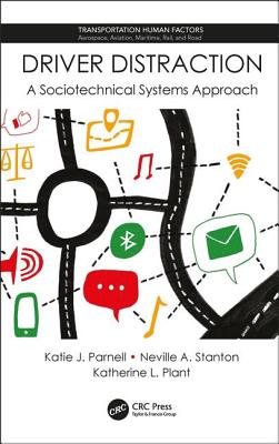Driver Distraction: A Sociotechnical Systems Approach - Parnell, Katie J., and Stanton, Neville A., and Plant, Katherine L.