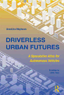 Driverless Urban Futures: A Speculative Atlas for Autonomous Vehicles