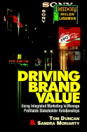 Driving Brand Value: Using Integrated Marketing to Manage Profitable Shareholder Relationships - Duncan, Tom, and Duncan, Thomas R, and Moriarty, Sandra