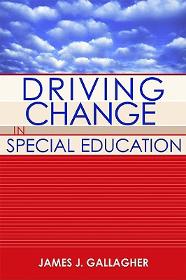 Driving Change in Special Education - Gallagher, James J