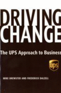 Driving Change: The Ups Approach to Business - Brewster, Mike, and Dalzell, Frederick