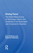 Driving Force: The Global Restructuring of Technology, Labour, and Investment in the Automobile and Components Industries