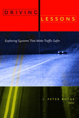 Driving Lessons: Exploring Systems That Make Traffic Safer - Rothe, J. Peter (Editor)