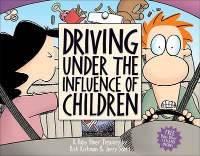Driving Under the Influence of Children: A Baby Blues Treasury - Kirkman, Rick, and Scott, Jerry