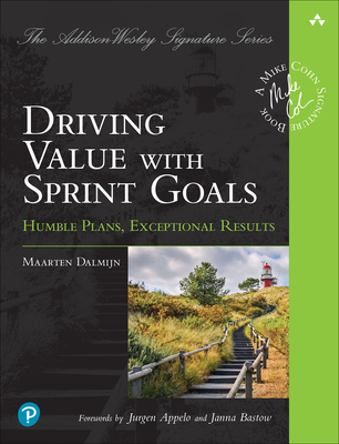 Driving Value with Sprint Goals: Humble Plans, Exceptional Results - Dalmijn, Maarten