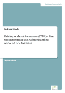 Driving Without Awareness (Dwa) - Eine Simulatorstudie Zur Aufmerksamkeit Wahrend Der Autofahrt