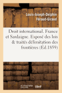 Droit International. France Et Sardaigne. Expos Des Lois Et Traits, Dlimitation Des Frontires