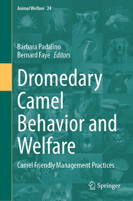 Dromedary Camel Behavior and Welfare: Camel Friendly Management Practices - Padalino, Barbara (Editor), and Faye, Bernard (Editor)