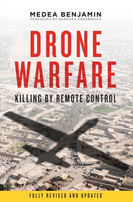 Drone Warfare: Killing by Remote Control - Benjamin, Medea, and Ehrenreich, Barbara (Foreword by)