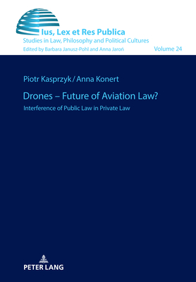 Drones - Future of Aviation Law?: Interference of Public Law in Private Law - Janusz-Pohl, Barbara, and Konert, Anna