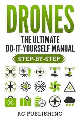 Drones: The Ultimate DIY Manual (Step-By-Step) - Publishing, Casey