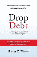 Drop Debt: Surviving Credit Card Hell Without Bankruptcy