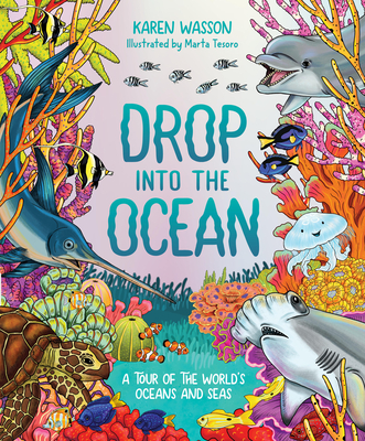 Drop into the Ocean: A Tour of the World's Oceans and Seas - Wasson, Karen