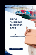 Drop Shipping Business 2023: A Comprehensive Guide