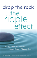Drop the Rock--The Ripple Effect, 1: Using Step 10 to Work Steps 6 and 7 Every Day