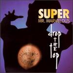 Drop the Top - Super Mr. Marvelous