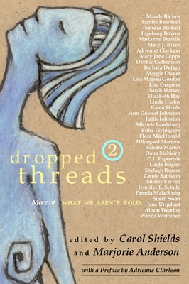 Dropped Threads 2: More of What We Aren't Told - Shields, Carol, and Anderson, Marjorie