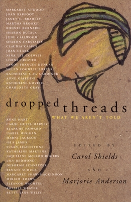 Dropped Threads: What We Aren't Told - Shields, Carol (Editor), and Anderson, Marjorie (Editor)