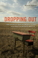 Dropping Out: Why Students Drop Out of High School and What Can be Done About it