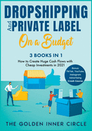 DropShipping and Private Label On a Budget [3 in 1]: How to Create Huge Cash Flows with Cheap Investments in 2021. Bonus: TikTok, YouTube, Instagram Advertising Crash Course