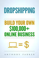 Dropshipping: How To Make Money Online & Build Your Own $100,000+ Dropshipping Online Business, Ecommerce, E-Commerce, Shopify, Passive Income