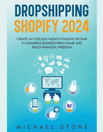 Dropshipping Shopify 2024 Create an $30.000/month Passive Income E-commerce Business From Home and Reach Financial Freedom