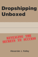 Dropshipping Unboxed: Revealing The Secrets To Success