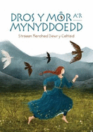 Dros y M?r a'r Mynyddoedd: Straeon Merched Dewr y Celtiaid