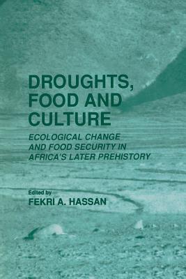 Droughts, Food and Culture: Ecological Change and Food Security in Africa's Later Prehistory - Hassan, Fekri A. (Editor)