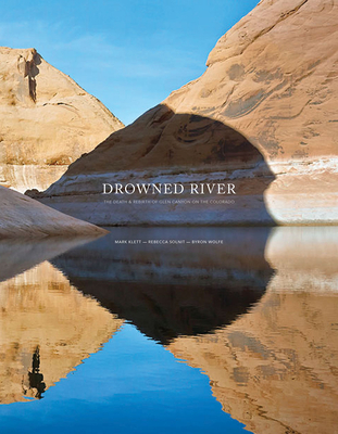 Drowned River: The Death and Rebirth of Glen Canyon on the Colorado - Solnit, Rebecca (Text by), and Klett, Mark (Photographer), and Wolfe, Byron (Photographer)
