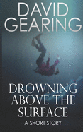 Drowning Above the Surface: A Short Story