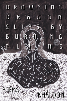 Drowning Dragon Slips by Burning Plains: Poems - Don, Khai