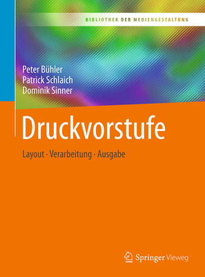 Druckvorstufe: Layout - Verarbeitung - Ausgabe - B?hler, Peter, and Schlaich, Patrick, and Sinner, Dominik