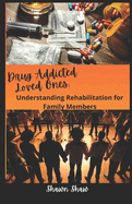 Drug Addicted Loved Ones: Understanding Rehabilitation for Family Members