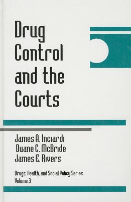 Drug Control and the Courts - Inciardi, James A, and McBride, Duane C, and Rivers, James E