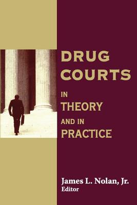 Drug Courts: In Theory and in Practice - Nolan, Thomas L, Jr.