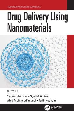 Drug Delivery Using Nanomaterials - Shahzad, Yasser (Editor), and Rizvi, Syed A a (Editor), and Yousaf, Abid Mehmood (Editor)