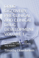Drug Discovery, Pre-Clinical and Clinical Drug Development Volume 1: Drug Development from Drug Discovery, Pre-Clinical and Clinical Trial Research